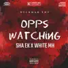 White Mh - Opps Watching (feat. Sha Ek) - Single
